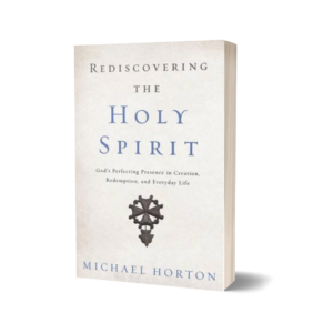 Michael Horton - Rediscovering the Holy Spirit