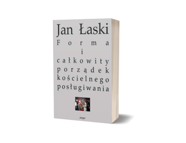 Jan Łaski - Forma i całkowity porządek kościelnego posługiwania