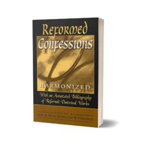 Joel R. Beeke and Sinclair B. Ferguson - Reformed Confessions Harmonized